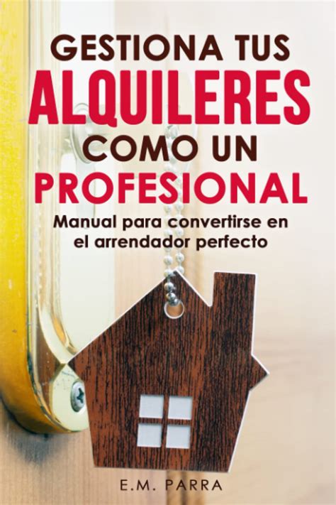 Gestiona Tus Alquileres Como Un Profesional Manual Para Convertirse En