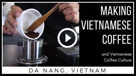 How To Make Vietnamese Coffee And Vietnamese Coffee Culture In