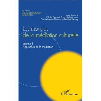 Les mondes de la médiation culturelle Volume 1 Approches de la