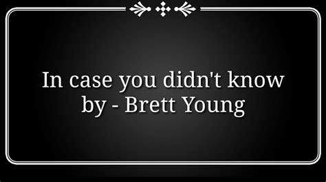 In Case You Didnt Know Lyrics By Brett Young Youtube