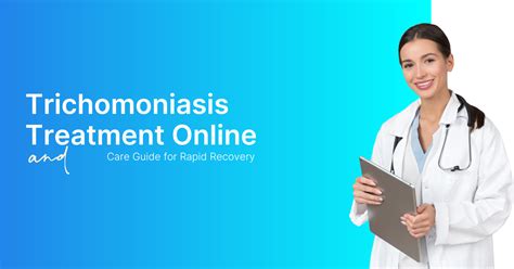 Online Treatment For Trichomoniasis Care Guide For Rapid Recovery