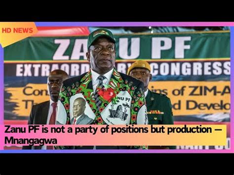 Zanu PF Is Not A Party Of Positions But Production Mnangagwa YouTube