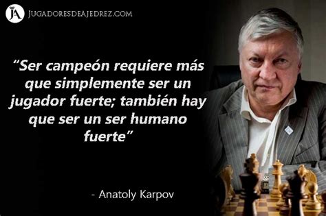 Frases Célebres de Anatoly Karpov Jugadores de Ajedrez