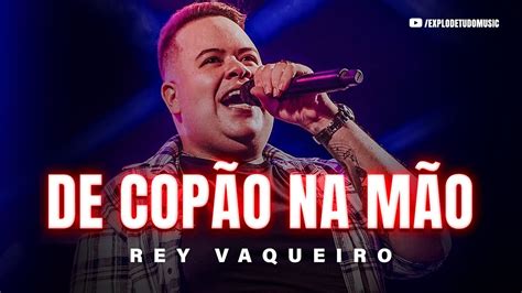 DE COPÃO NA MÃO REY VAQUEIRO MÚSICA NOVA 2024 YouTube