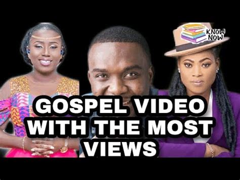 Best Ghana Gospel Songs With The Most Views Youtube