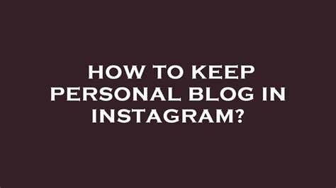 How To Keep Personal Blog In Instagram Youtube