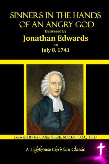 Sinners In The Hands Of An Angry God: Delivered by Jonathan Edwards On July 8, 1741 by Jonathan ...