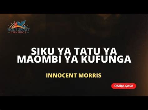 SIKU YA TATU YA MAOMBI YA KUFUNGA 03 07 2024 By Innocent Morris YouTube