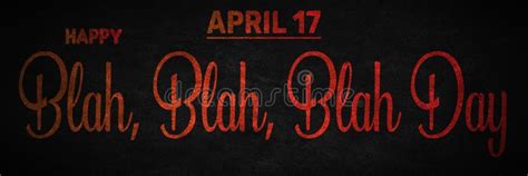 Happy Blah Blah Blah Day April 17 Calendar Of April Text Effect