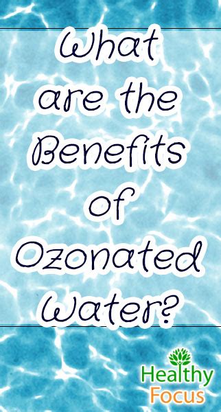 Benefits of Ozonated Water - Healthy Focus