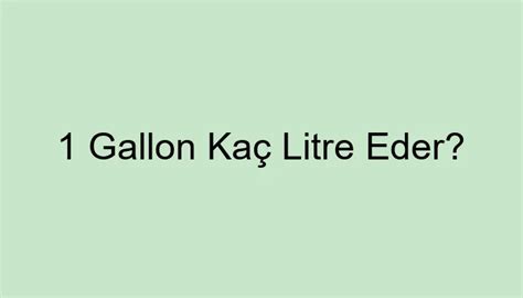 1 Gallon Kaç Litre Eder? - JAWOO
