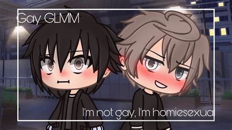 Im Not Gay Im Homiesexual Gay GLMM Gacha Life Gay Love Story
