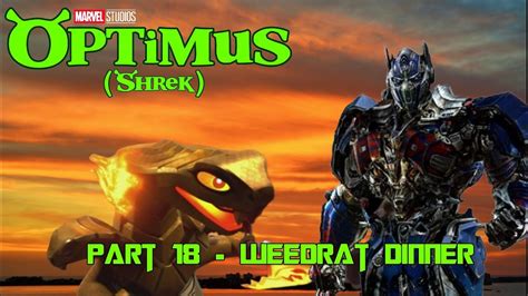 Optimus Shrek Part 18 Weedrat Dinner Youtube