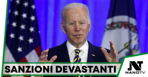 Biden Sanzioni Devastanti Contro La Russia Nano Tv