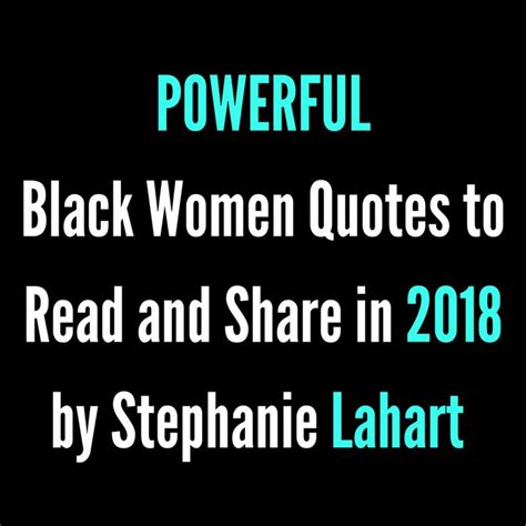 Powerful Black Women Quotes To Read And Share In 2018 By Stephanie