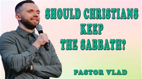 Vlad Savchuk Should Christians Keep The Sabbath Youtube