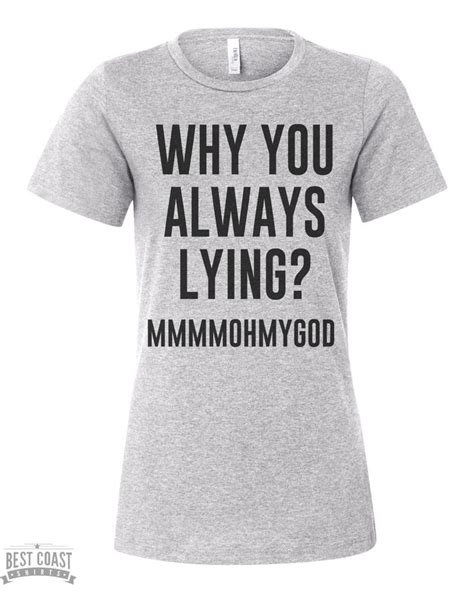 Why You Always Lying Womens T Shirt T Shirts For Women Shirts T Shirt