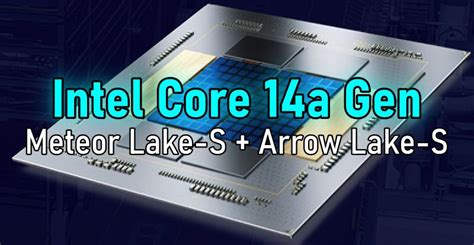 Intel Meteor Lake S Arrow Lake S ¿es La 14ta Gen Core