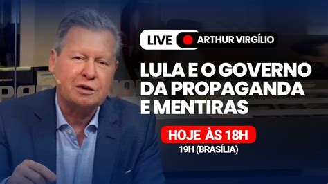 Lula e o governo da propaganda e mentira Live Arthur Virgílio