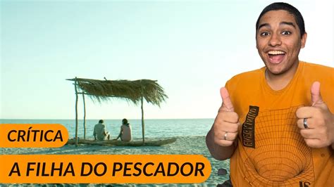 Crítica do filme A FILHA DO PESCADOR Uma grande surpresa YouTube