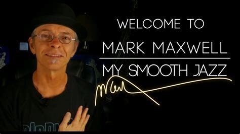 Welcome To My Smooth Jazz Saxophonist Mark Maxwell Youtube