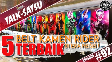 Talk Satsu 92 5 Belt Kamen Rider Terbaik Di Era Heisei Youtube