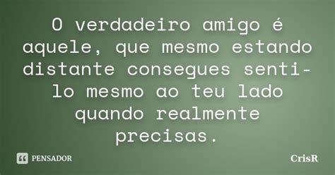 O Verdadeiro Amigo é Aquele Que Mesmo Crisr Pensador