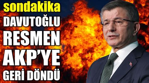 sondakika AHMET DAVUTOĞLU RESMEN AKP YE GERİ DÖNDÜ KENDİ PARTİSİNİ