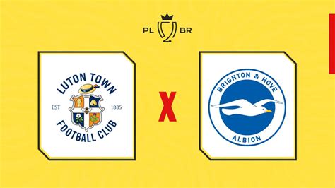 Luton Town x Brighton onde assistir ao vivo horário e escalações