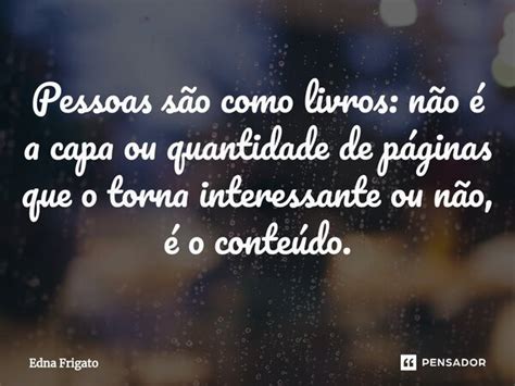 ⁠pessoas São Como Livros Não é A Edna Frigato Pensador