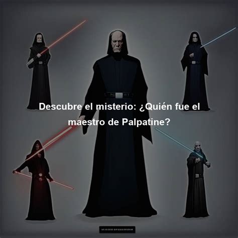 Descubre El Misterio Qui N Fue El Maestro De Palpatine Directorio