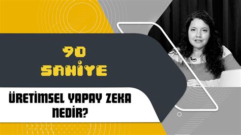 90 Saniye de anlatıyoruz Üretimsel yapay zeka nedir Webrazzi