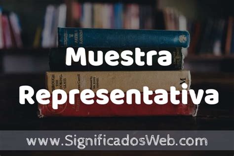 Concepto de Muestra Representativa Que es Definición y Significado