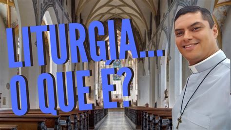 O Que Liturgia Na Igreja Cat Lica Youtube