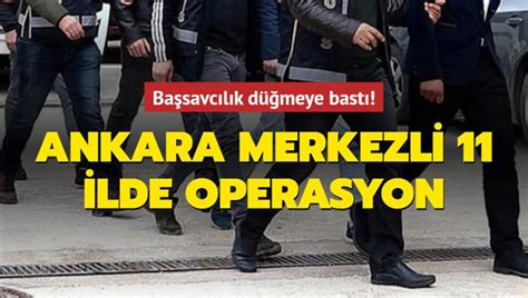 Ankara Merkezli Ilde Fet Operasyonu Pheli Hakk Nda G Zalt Karar