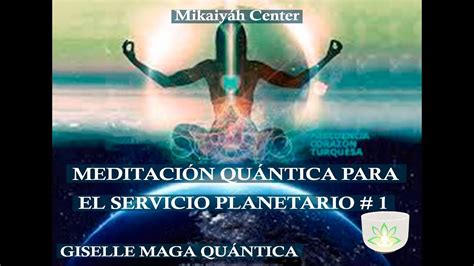 Meditaci N Qu Ntica Para El Servicio Planetario Con Giselle Maga