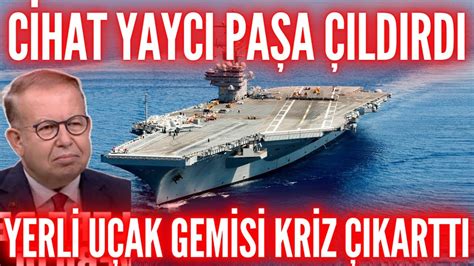 AMİRAL CİHAT YAYCI DAN ZEHİR ZEMBEREK AÇIKLAMA MİLLİ UÇAK GEMİSİ