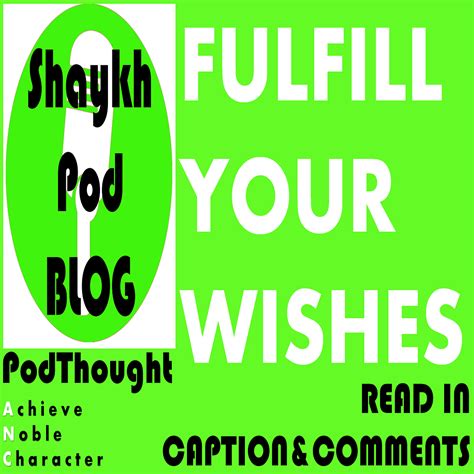 PODTHOUGHT: FULFIL YOUR WISHES – ShaykhPod