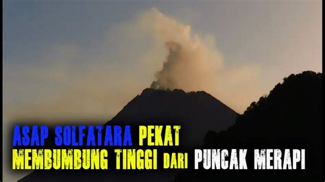 Merapi Erupsi Asap Solfatara Merapi Membumbung Tinggi YouTube