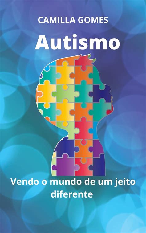 Autismo Vendo O Mundo De Um Jeito Diferente Ebook Gomes Camilla