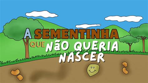 HISTÓRIA INFANTIL A sementinha que não queria nascer Aprendiz Mirim