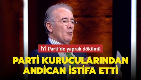 Ahat Andican kurucusu olduğu İYİ Parti den istifa etti