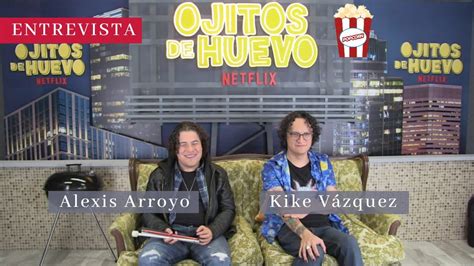 ALEXIS ARROYO y KIKE VÁZQUEZ presentan OJITOS DE HUEVO su nueva serie