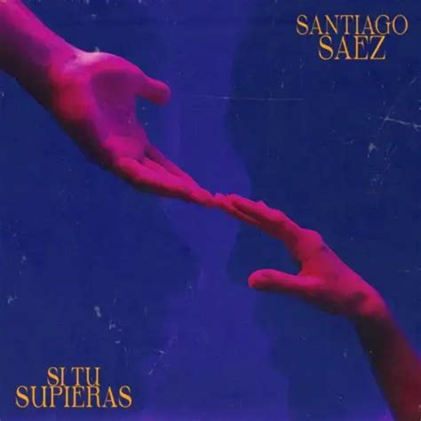 Santiago S Ez Si T Supieras Lyrics Genius Lyrics