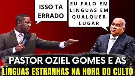 REAGINDO a fala do PASTOR OZIEL GOMES sobre AS LÍNGUAS NO CULTO YouTube