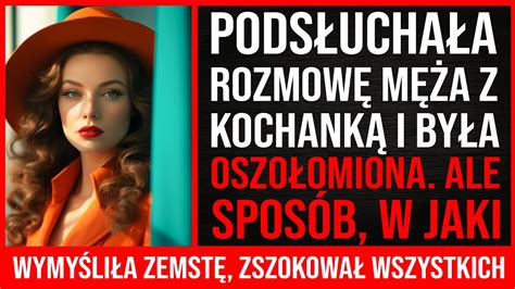 Podsłuchała Rozmowę Męża Z Kochanką I Była Oszołomiona Ale Sposób W