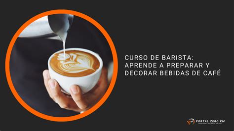 Curso De Barista Aprende A Preparar Y Decorar Bebidas De Caf Portal