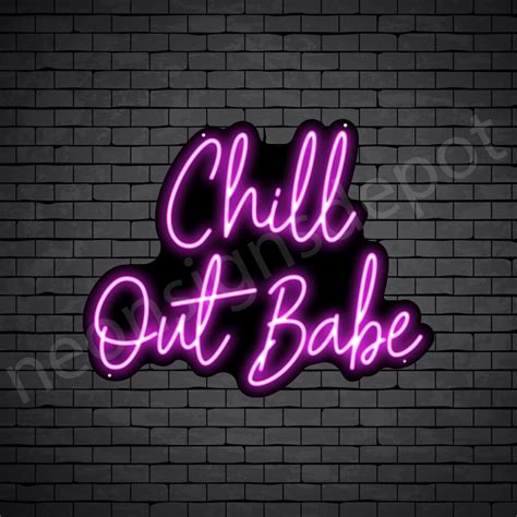 Chill Out Babe V3 Neon Sign Neon Signs Depot