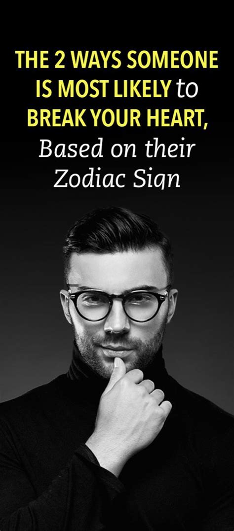 How Someone Is Most Likely To Break Your Heart Based On Their Zodiac