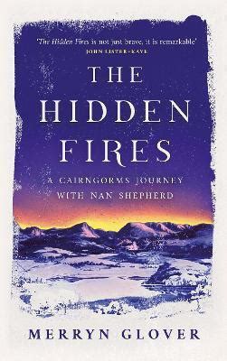 The Hidden Fires A Cairngorms Journey With Nan Shepherd Merryn